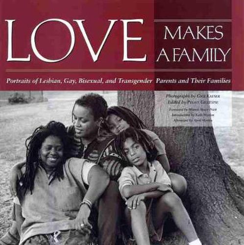 Cover image for Love Makes a Family: Portraits of Lesbian, Gay, Bisexual and Transgendered Parents and Their Families