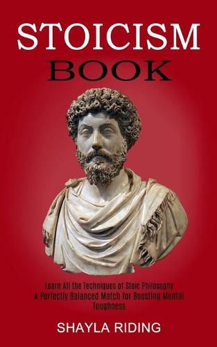 Cover image for Stoicism Book: Learn All the Techniques of Stoic Philosophy and Nlp (A Perfectly Balanced Match for Boosting Mental Toughness)