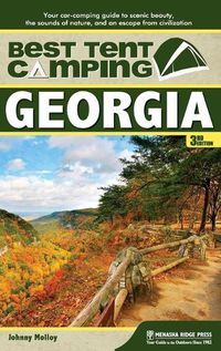 Cover image for Best Tent Camping: Georgia: Your Car-Camping Guide to Scenic Beauty, the Sounds of Nature, and an Escape from Civilization