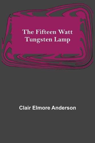 Cover image for The Fifteen Watt Tungsten Lamp