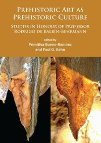 Cover image for Prehistoric Art as Prehistoric Culture: Studies in Honour of Professor Rodrigo de Balbin-Behrmann