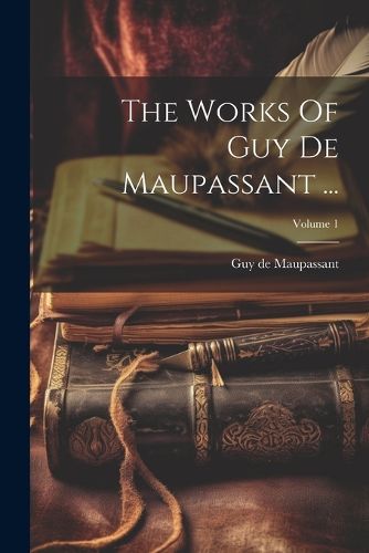 Cover image for The Works Of Guy De Maupassant ...; Volume 1