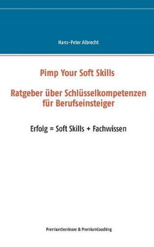 Cover image for Pimp Your Soft Skills: Ratgeber uber Schlusselkompetenzen fur Berufseinsteiger