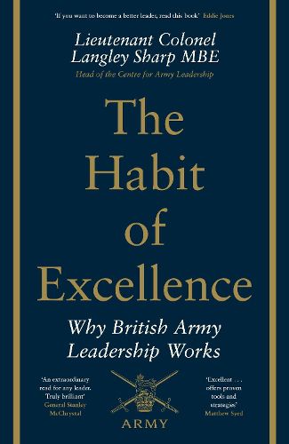 Cover image for The Habit of Excellence: Why British Army Leadership Works