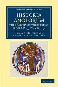 Cover image for Historia Anglorum. The History of the English from AC 55 to AD 1154: In Eight Books