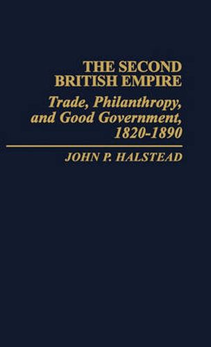 Cover image for The Second British Empire: Trade, Philanthropy, and Good Government, 1820-1890
