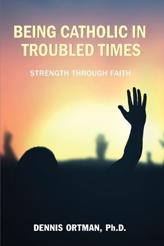 Being Catholic in Troubled Times