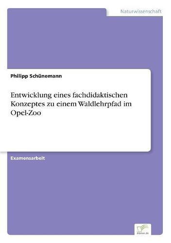 Cover image for Entwicklung eines fachdidaktischen Konzeptes zu einem Waldlehrpfad im Opel-Zoo