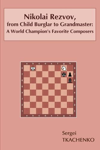 Cover image for Nikolai Rezvov, from Child Burglar to Grandmaster: A World Champion's Favorite Composers