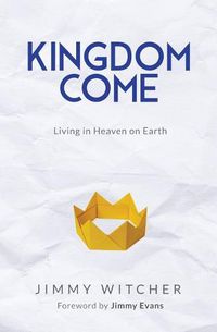 Cover image for Kingdom Come: Living in Heaven on Earth