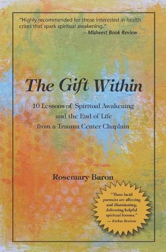 Cover image for The Gift Within: 10 Lessons of Spiritual Awakening and the End of Life from a Trauma Center Chaplain