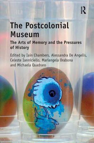 Cover image for The Postcolonial Museum: The Arts of Memory and the Pressures of History