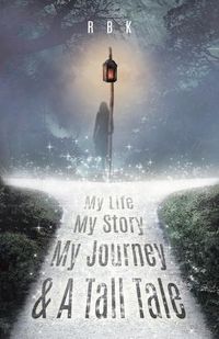 Cover image for My Life My Story My Journey & A Tall Tale