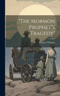 Cover image for "The Mormon Prophet"s Tragedy"