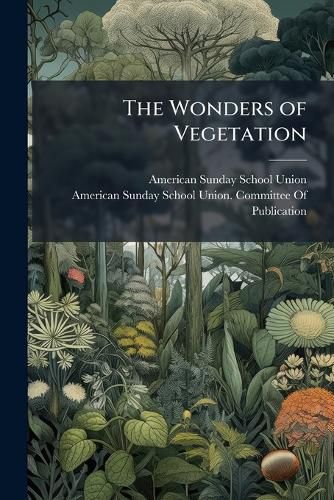 Cover image for The Wonders of Vegetation..