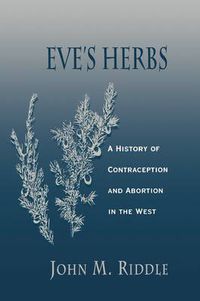 Cover image for Eve's Herbs: A History of Contraception and Abortion in the West