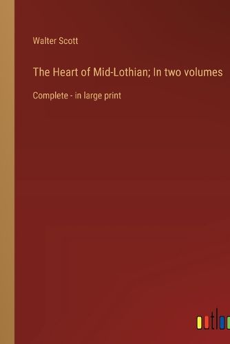 Cover image for The Heart of Mid-Lothian; In two volumes
