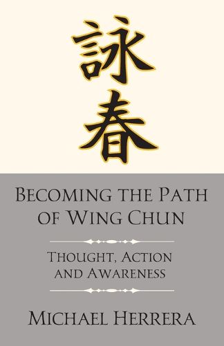 Cover image for Becoming the Path of Wing Chun: Thought, Action and Awareness