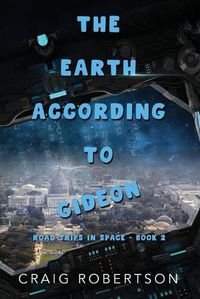 Cover image for The Earth According To Gideon: Road Trips In Space, Book 2