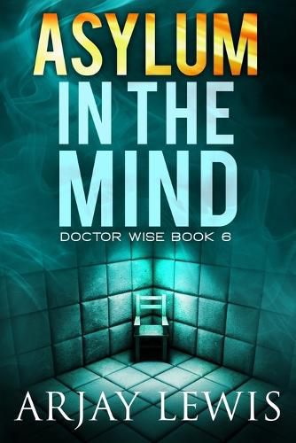 Asylum In The Mind: Doctor Wise Book 6