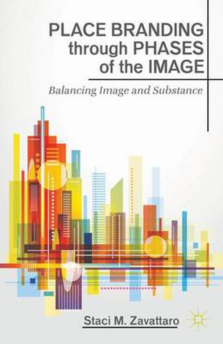 Cover image for Place Branding through Phases of the Image: Balancing Image and Substance