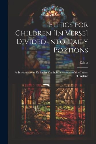 Cover image for Ethics for Children [In Verse] Divided Into Daily Portions