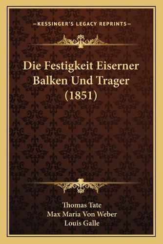 Die Festigkeit Eiserner Balken Und Trager (1851)