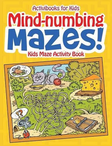 Mind-numbing Mazes! Kids Maze Activity Book