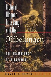 Cover image for Richard Wagner, Fritz Lang and the Nibelungen: The Dramaturgy of Disavowal