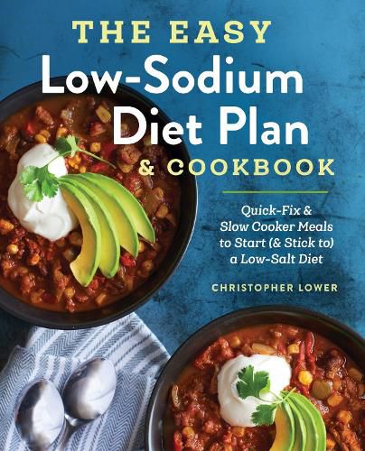 Cover image for The Easy Low Sodium Diet Plan and Cookbook: Quick-Fix and Slow Cooker Meals to Start (and Stick To) a Low Salt Diet