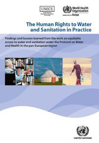 Cover image for The human rights to water and sanitation in practice: findings and lessons learned from the work on equitable access to water and sanitation under the Protocol on Water and Health in the Pan-European Region