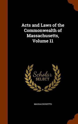 Cover image for Acts and Laws of the Commonwealth of Massachusetts, Volume 11