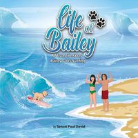 Cover image for Life of Bailey A True Life Story: Bailey Goes Surfing
