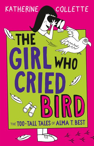 Cover image for The Girl Who Cried Bird (The Too-Tall Tales of Alma T. Best, Book 2)