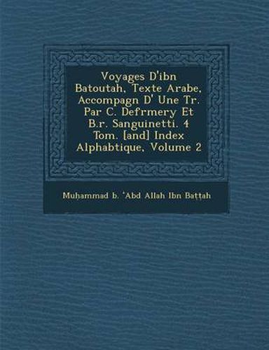 Cover image for Voyages D'Ibn Batoutah, Texte Arabe, Accompagn D' Une Tr. Par C. Defr Mery Et B.R. Sanguinetti. 4 Tom. [And] Index Alphab Tique, Volume 2