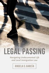 Cover image for Legal Passing: Navigating Undocumented Life and Local Immigration Law