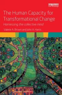 Cover image for The Human Capacity for Transformational Change: Harnessing the collective mind