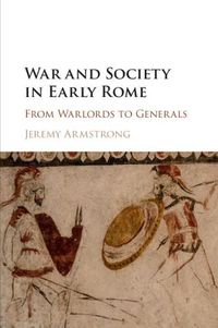 Cover image for War and Society in Early Rome: From Warlords to Generals