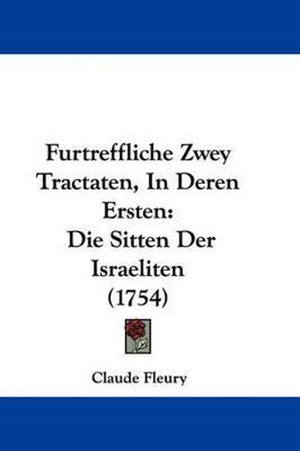 Cover image for Furtreffliche Zwey Tractaten, in Deren Ersten: Die Sitten Der Israeliten (1754)