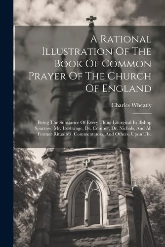 A Rational Illustration Of The Book Of Common Prayer Of The Church Of England