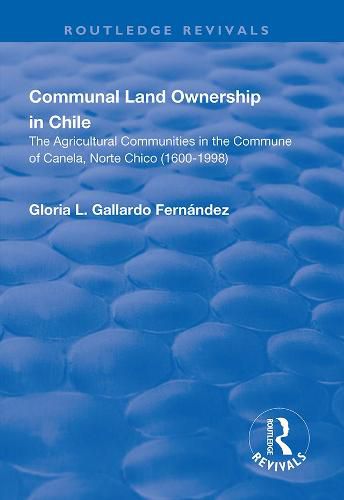 Cover image for Communal Land Ownership in Chile: The Agricultural Communities in the Commune of Canela, Norte Chico (1600-1998)