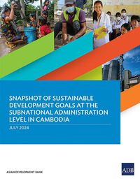 Cover image for Snapshot of Sustainable Development Goals at the Subnational Administration Level in Cambodia