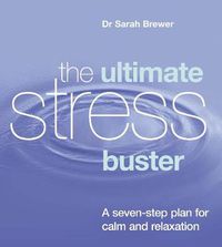 Cover image for The Ultimate Stress Buster: A Seven-step Plan for Calm and Relaxation