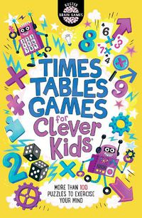 Cover image for Times Tables Games for Clever Kids (R): More Than 100 Puzzles to Exercise Your Mind