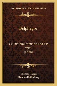 Cover image for Belphegor: Or the Mountebank and His Wife (1868)