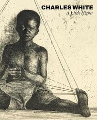 Cover image for Charles White: A Little Higher