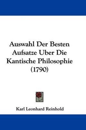 Auswahl Der Besten Aufsatze Uber Die Kantische Philosophie (1790)