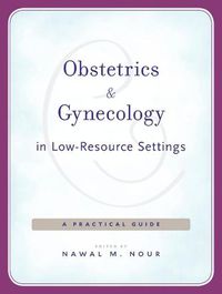 Cover image for Obstetrics and Gynecology in Low-Resource Settings: A Practical Guide