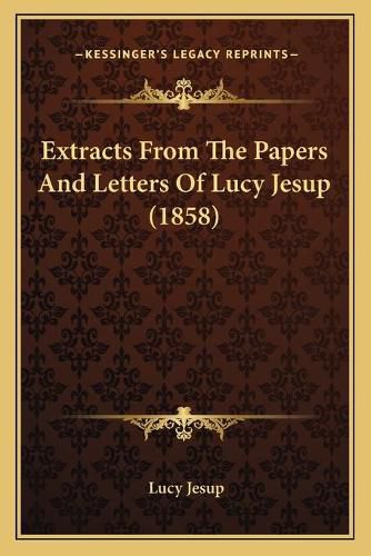 Cover image for Extracts from the Papers and Letters of Lucy Jesup (1858)