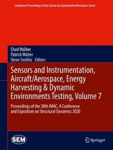 Cover image for Sensors and Instrumentation, Aircraft/Aerospace, Energy Harvesting & Dynamic Environments Testing, Volume 7: Proceedings of the 38th IMAC, A Conference and Exposition on Structural Dynamics 2020